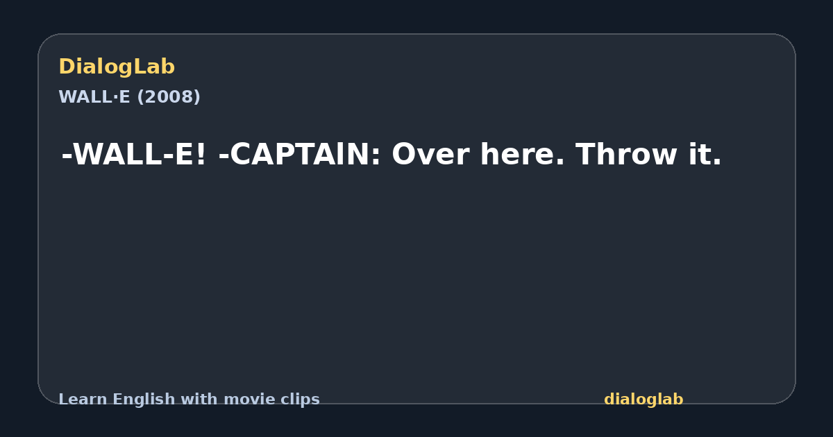Share card for -WALL-E! -CAPTAlN: Over here. Throw it.