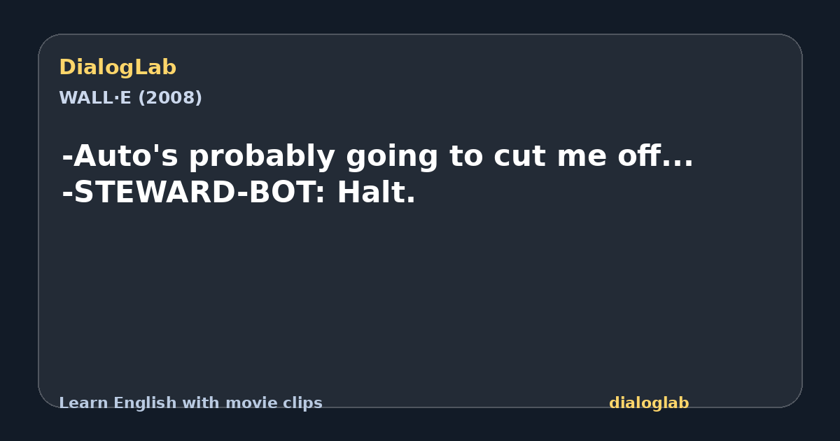 Share card for -Auto's probably going to cut me off... -STEWARD-BOT: Halt.