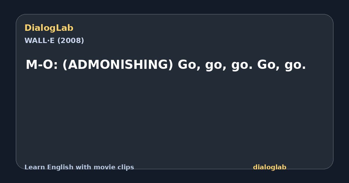 Share card for M-O: (ADMONlSHlNG) Go, go, go. Go, go.