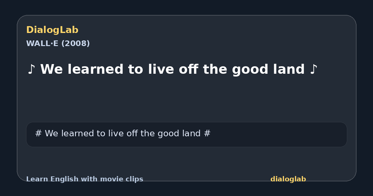 Share card for ♪ We learned to live off the good land ♪