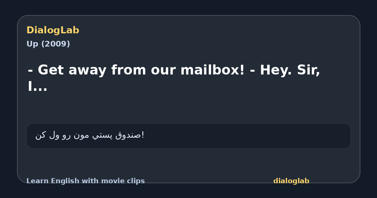 Share card for - Get away from our mailbox! - Hey. Sir, I...