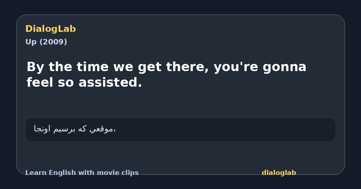 Share card for By the time we get there, you're gonna feel so assisted.