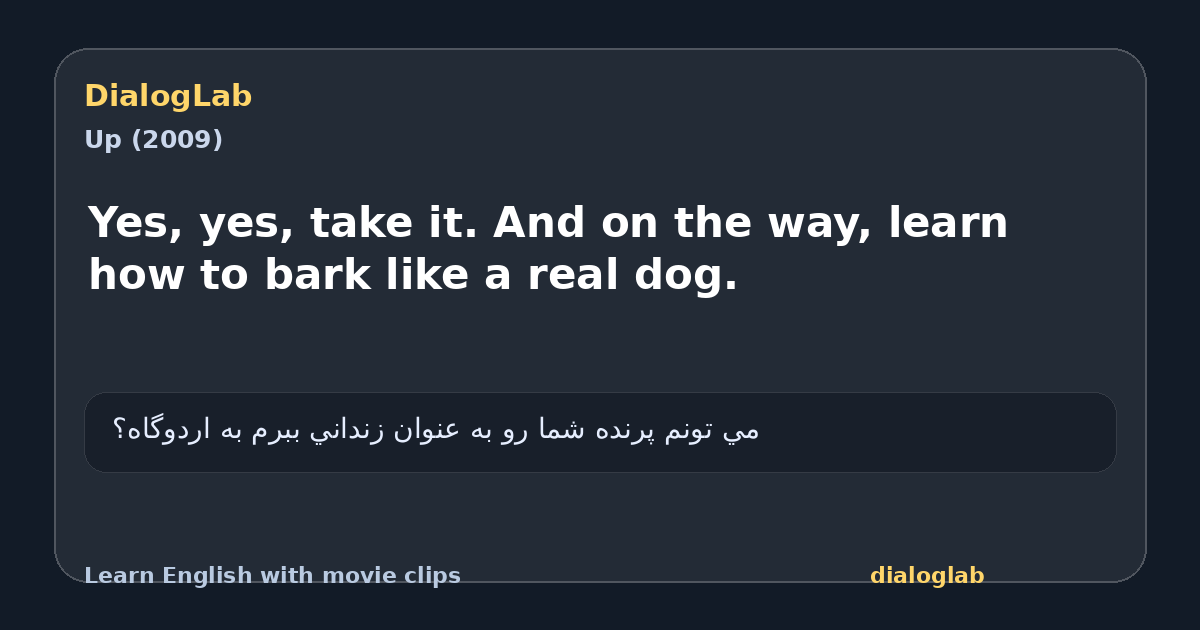 Share card for Yes, yes, take it. And on the way, learn how to bark like a real dog.