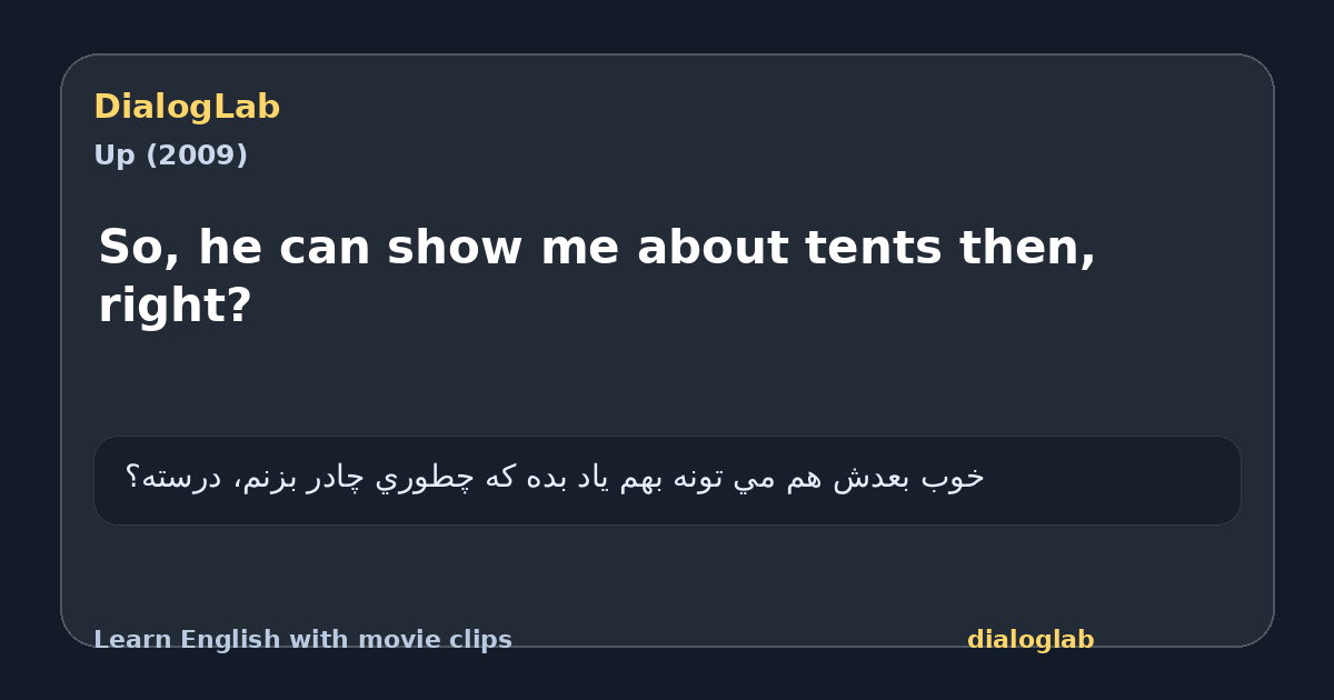 Share card for So, he can show me about tents then, right?