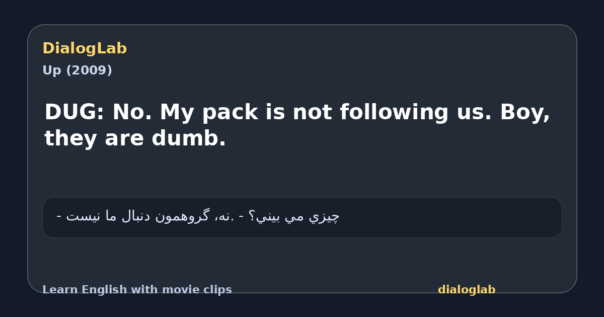 Share card for DUG: No. My pack is not following us. Boy, they are dumb.