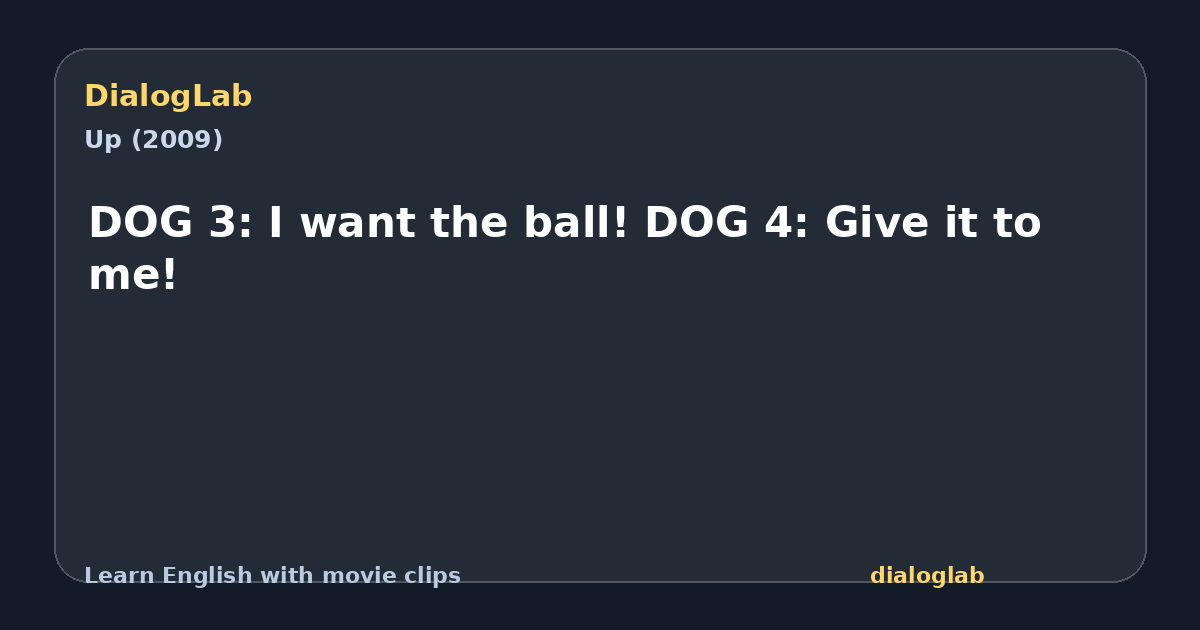 Share card for DOG 3: I want the ball! DOG 4: Give it to me!