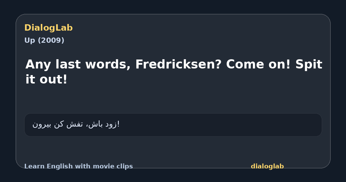 Share card for Any last words, Fredricksen? Come on! Spit it out!