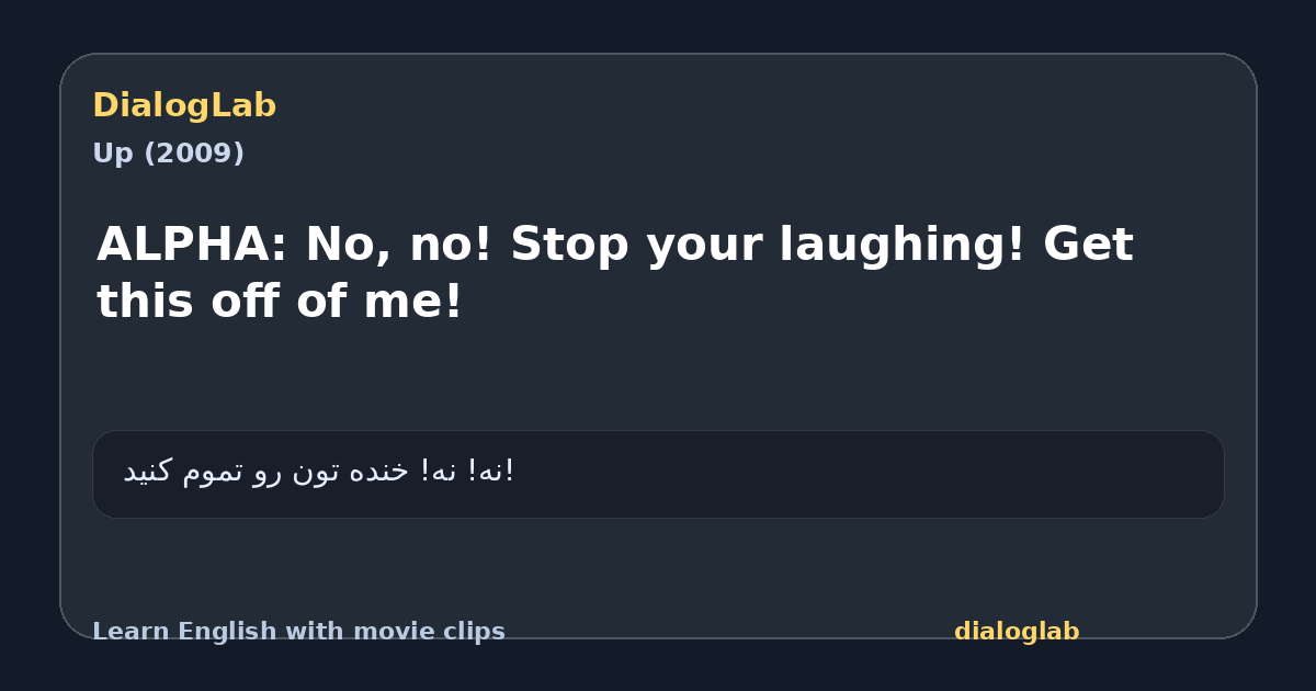 Share card for ALPHA: No, no! Stop your laughing! Get this off of me!