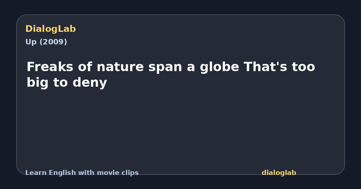 Share card for Freaks of nature span a globe That's too big to deny
