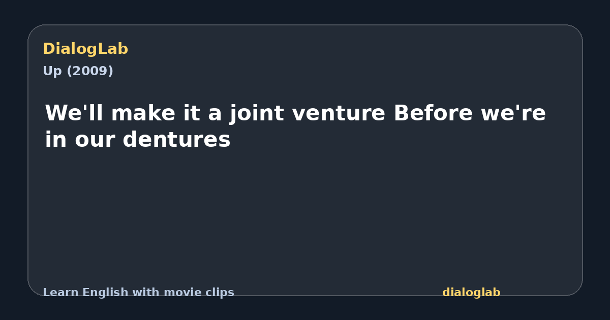 Share card for We'll make it a joint venture Before we're in our dentures