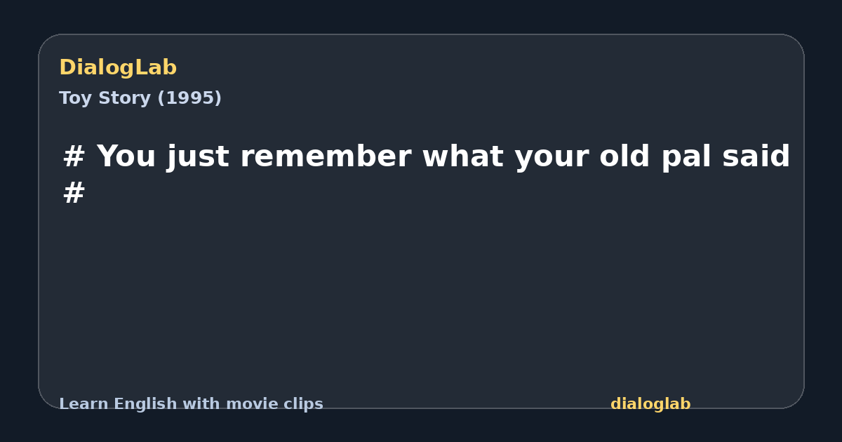Share card for # You just remember what your old pal said #