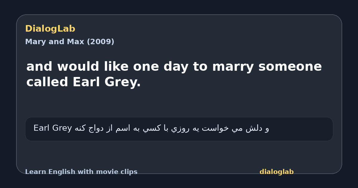 Share card for and would like one day to marry someone called Earl Grey.