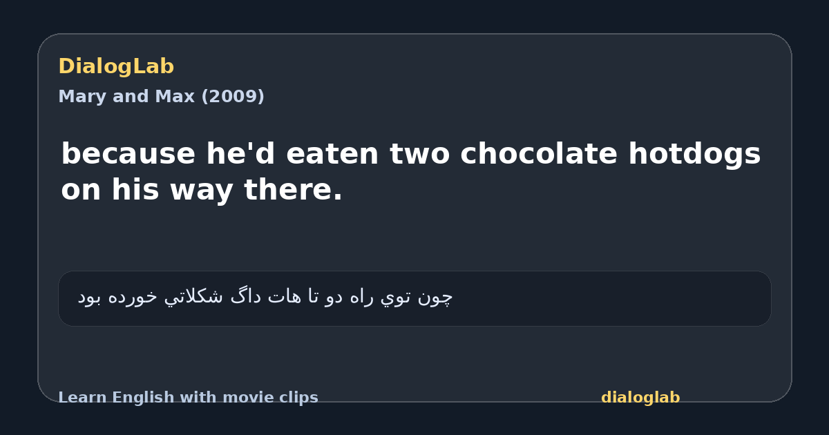 Share card for because he'd eaten two chocolate hotdogs on his way there.