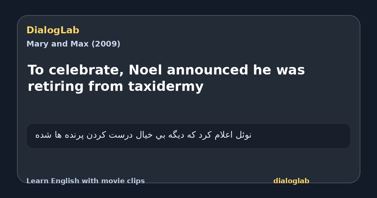 Share card for To celebrate, Noel announced he was retiring from taxidermy