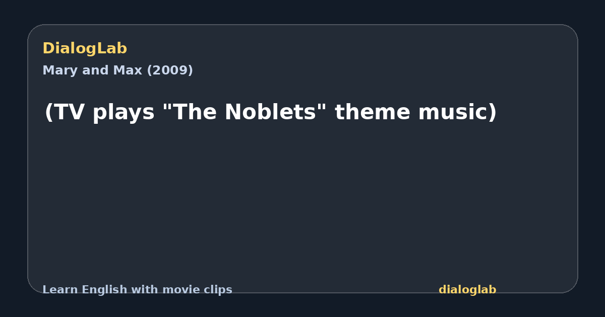 Share card for (TV plays "The Noblets" theme music)