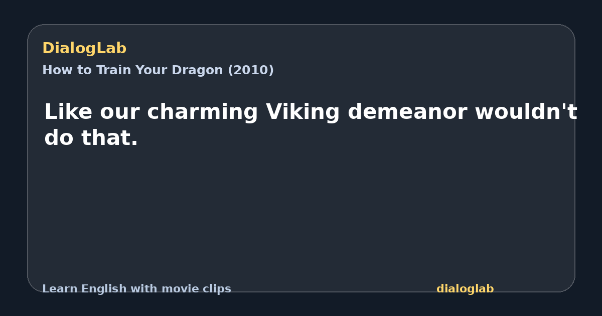 Share card for Like our charming Viking demeanor wouldn't do that.