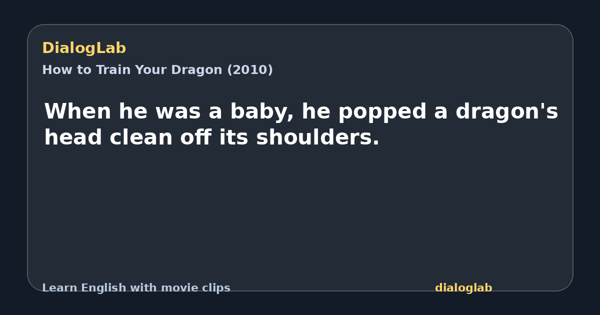 Share card for When he was a baby, he popped a dragon's head clean off its shoulders.