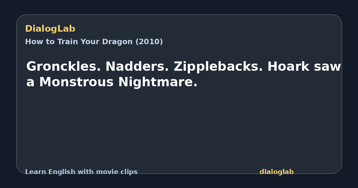 Share card for Gronckles. Nadders. Zipplebacks. Hoark saw a Monstrous Nightmare.