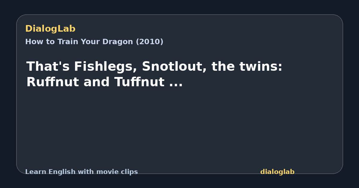 Share card for That's Fishlegs, Snotlout, the twins: Ruffnut and Tuffnut ...