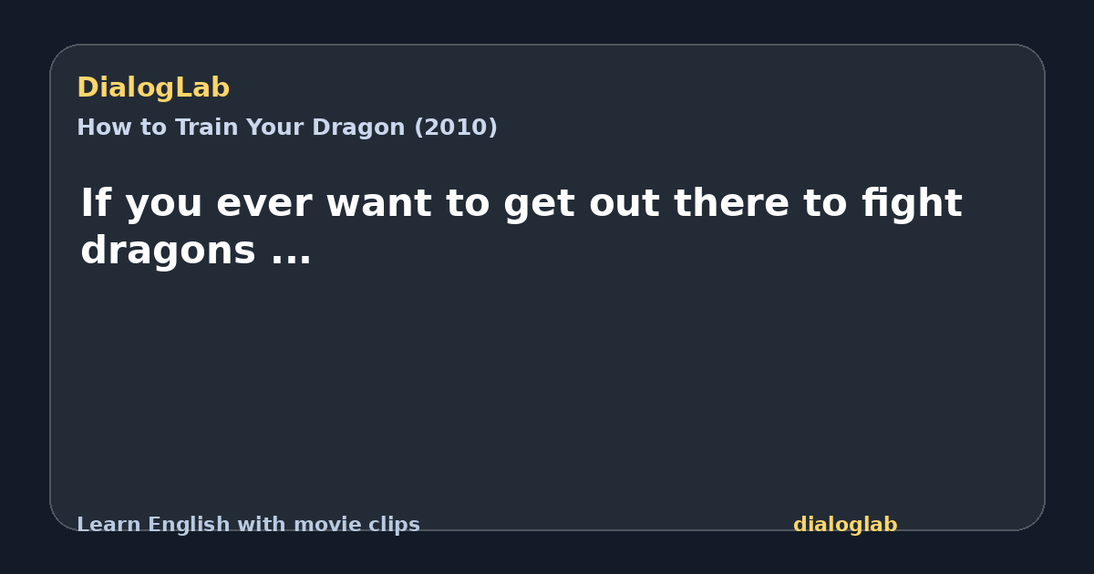 Share card for If you ever want to get out there to fight dragons ...