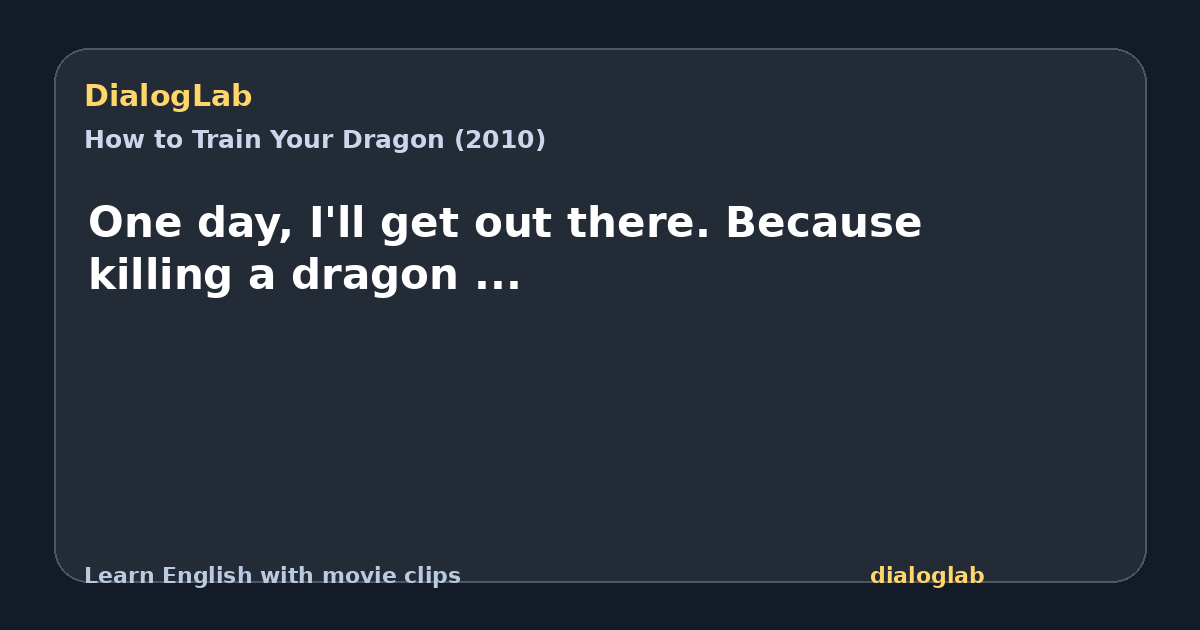 Share card for One day, I'll get out there. Because killing a dragon ...
