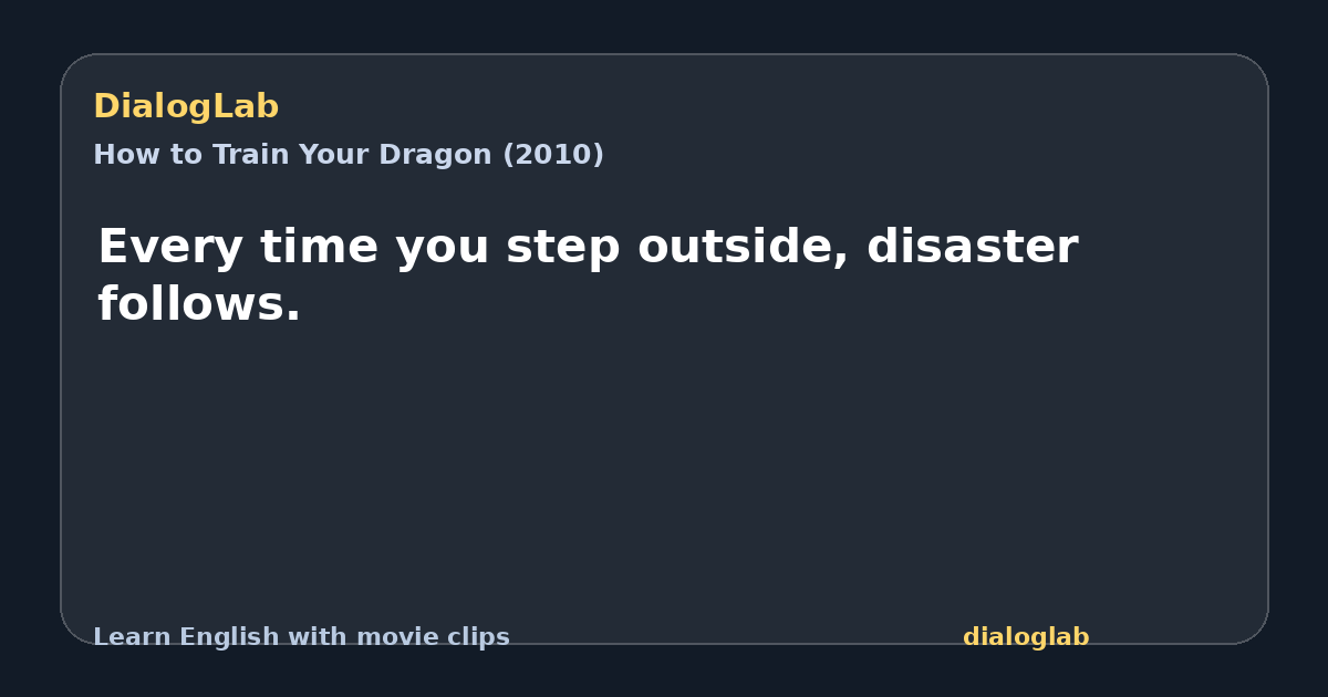 Share card for Every time you step outside, disaster follows.
