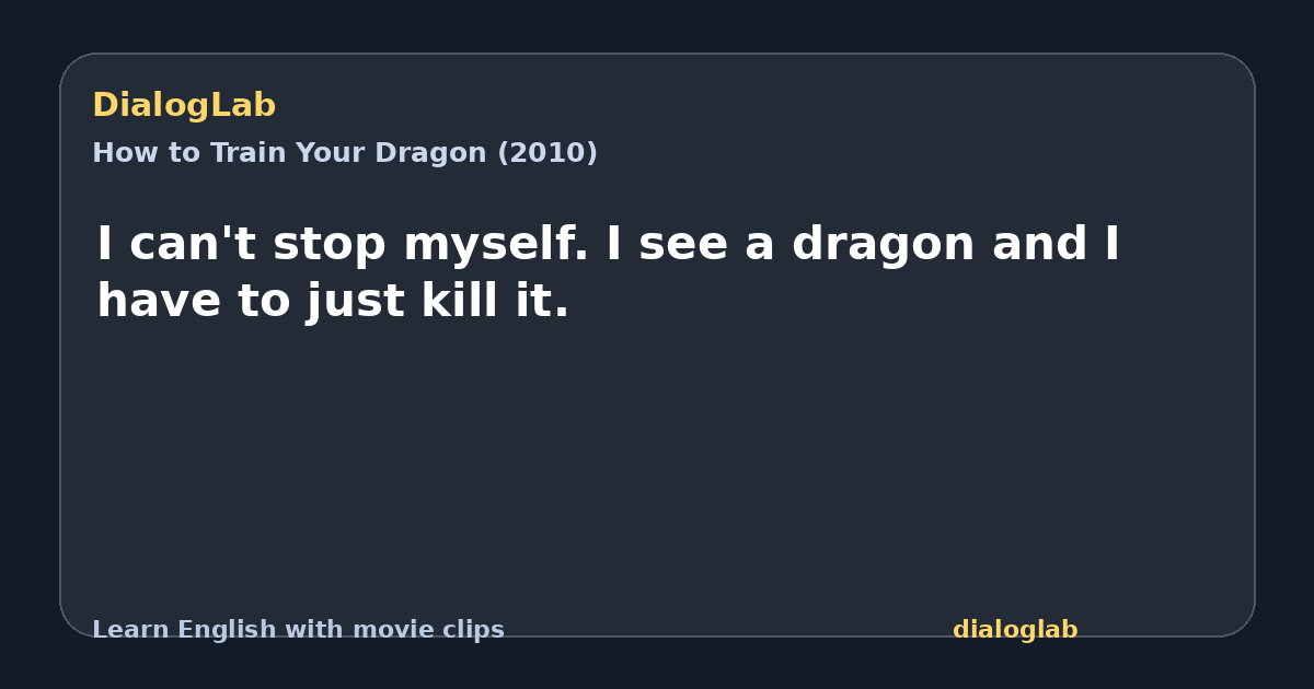 Share card for I can't stop myself. I see a dragon and I have to just kill it.