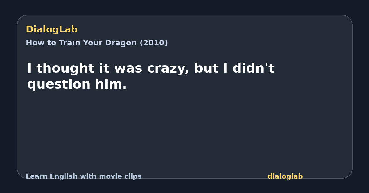 Share card for I thought it was crazy, but I didn't question him.