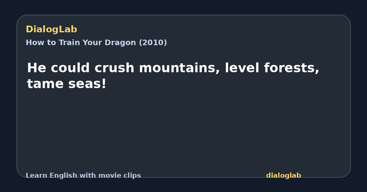 Share card for He could crush mountains, level forests, tame seas!