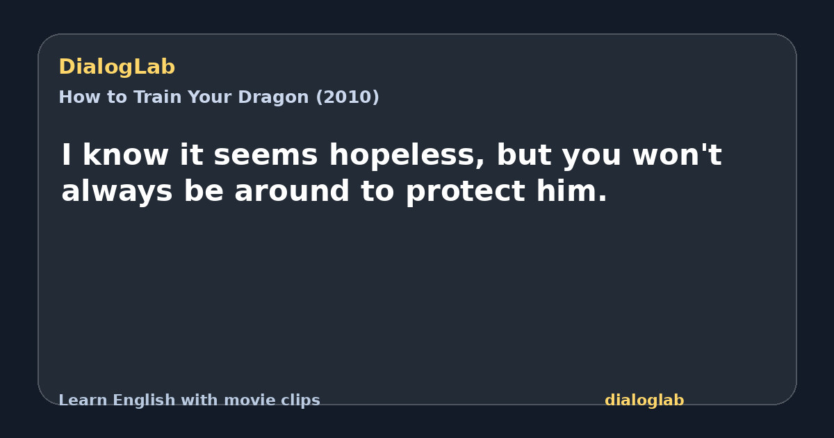 Share card for I know it seems hopeless, but you won't always be around to protect him.