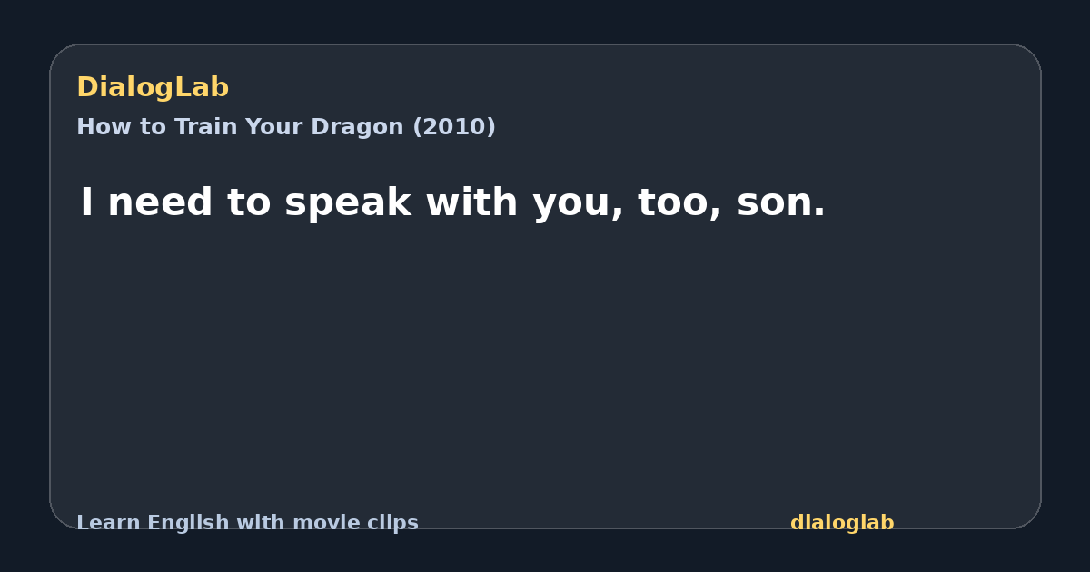 Share card for I need to speak with you, too, son.
