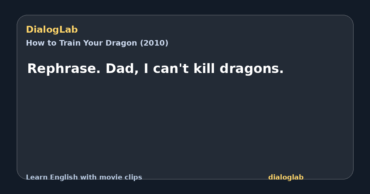 Share card for Rephrase. Dad, I can't kill dragons.