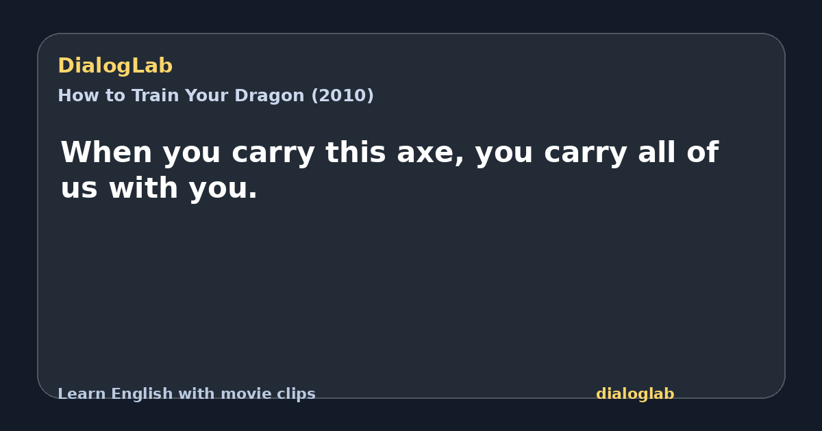 Share card for When you carry this axe, you carry all of us with you.
