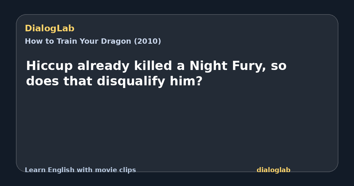 Share card for Hiccup already killed a Night Fury, so does that disqualify him?