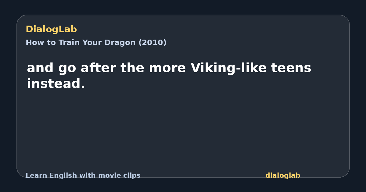 Share card for and go after the more Viking-like teens instead.