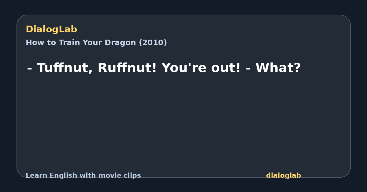 Share card for - Tuffnut, Ruffnut! You're out! - What?