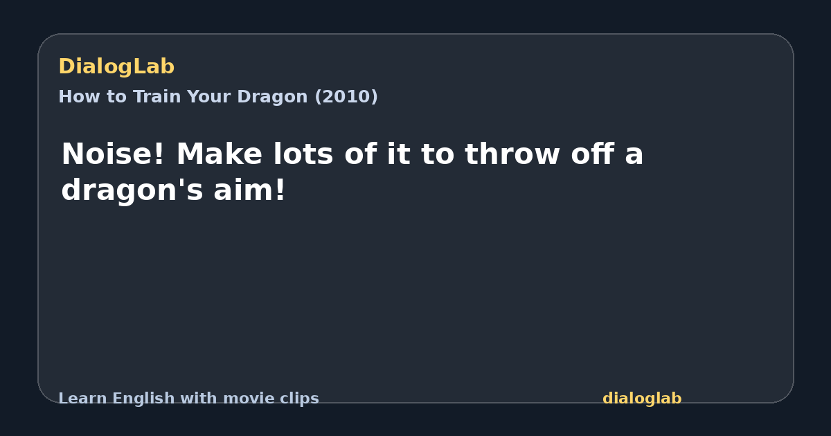 Share card for Noise! Make lots of it to throw off a dragon's aim!