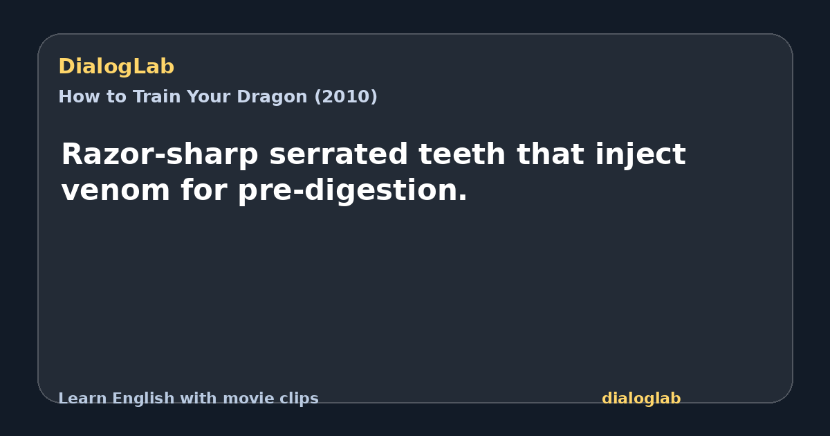 Share card for Razor-sharp serrated teeth that inject venom for pre-digestion.