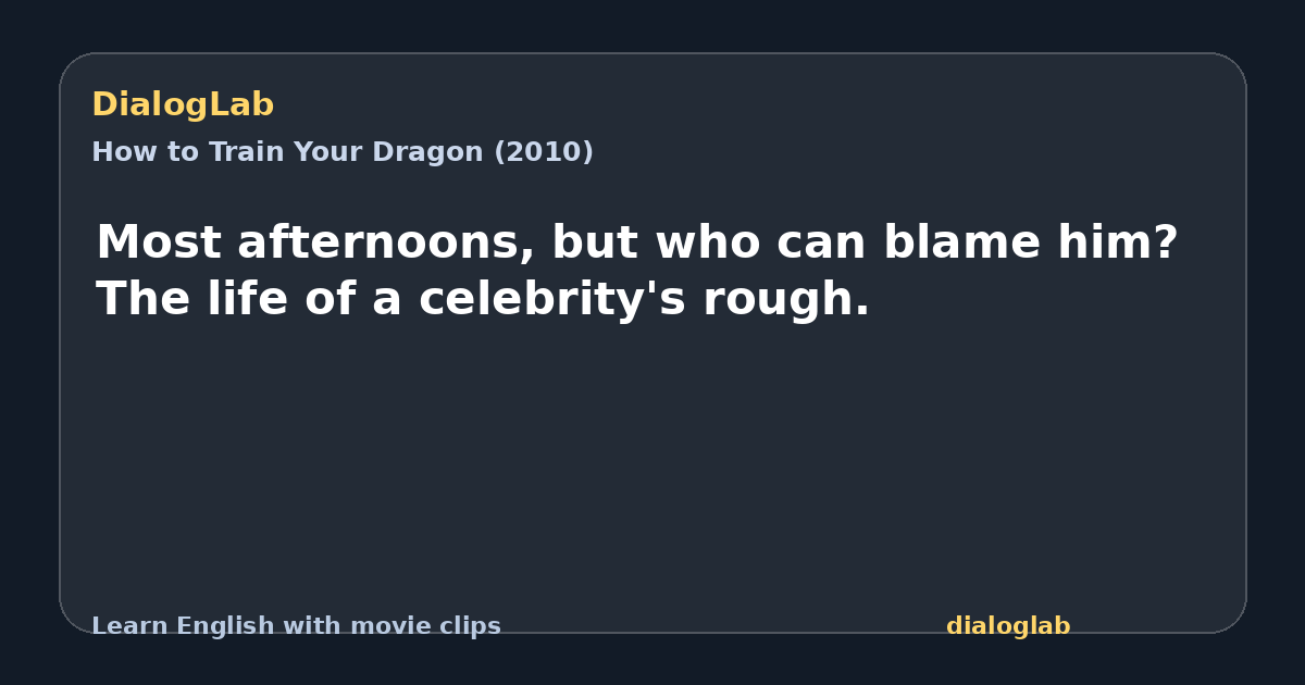 Share card for Most afternoons, but who can blame him? The life of a celebrity's rough.