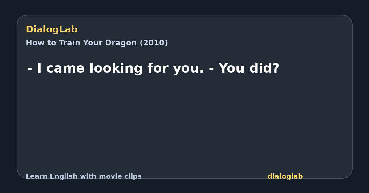Share card for - I came looking for you. - You did?