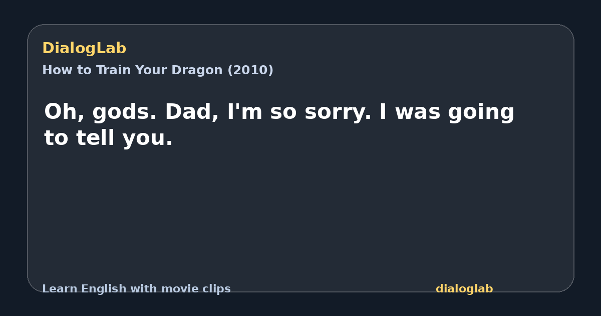 Share card for Oh, gods. Dad, I'm so sorry. I was going to tell you.