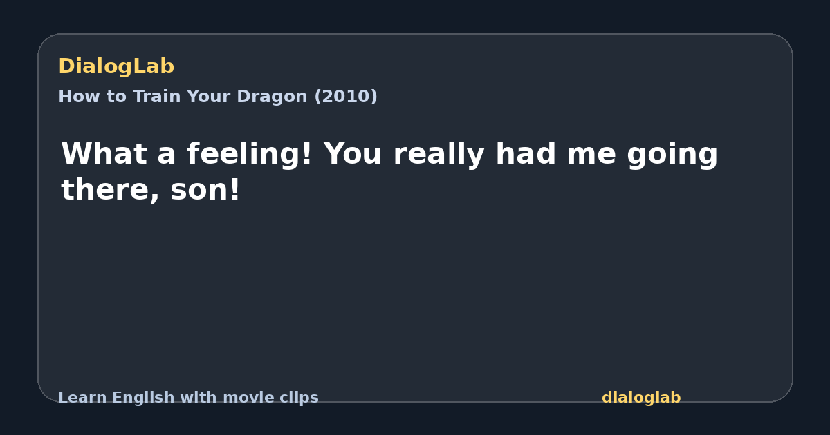Share card for What a feeling! You really had me going there, son!