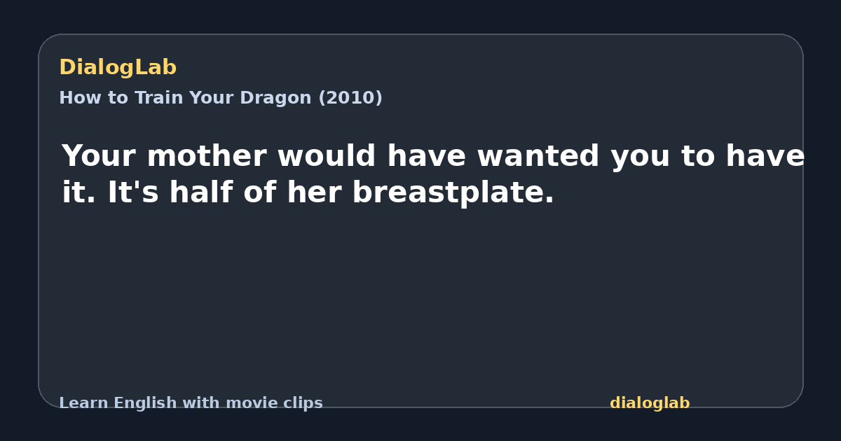 Share card for Your mother would have wanted you to have it. It's half of her breastplate.