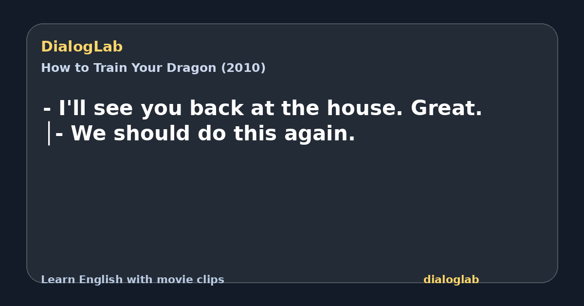 Share card for - I'll see you back at the house. Great. │- We should do this again.