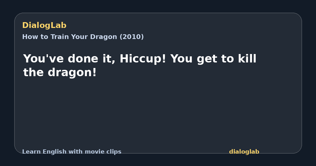 Share card for You've done it, Hiccup! You get to kill the dragon!