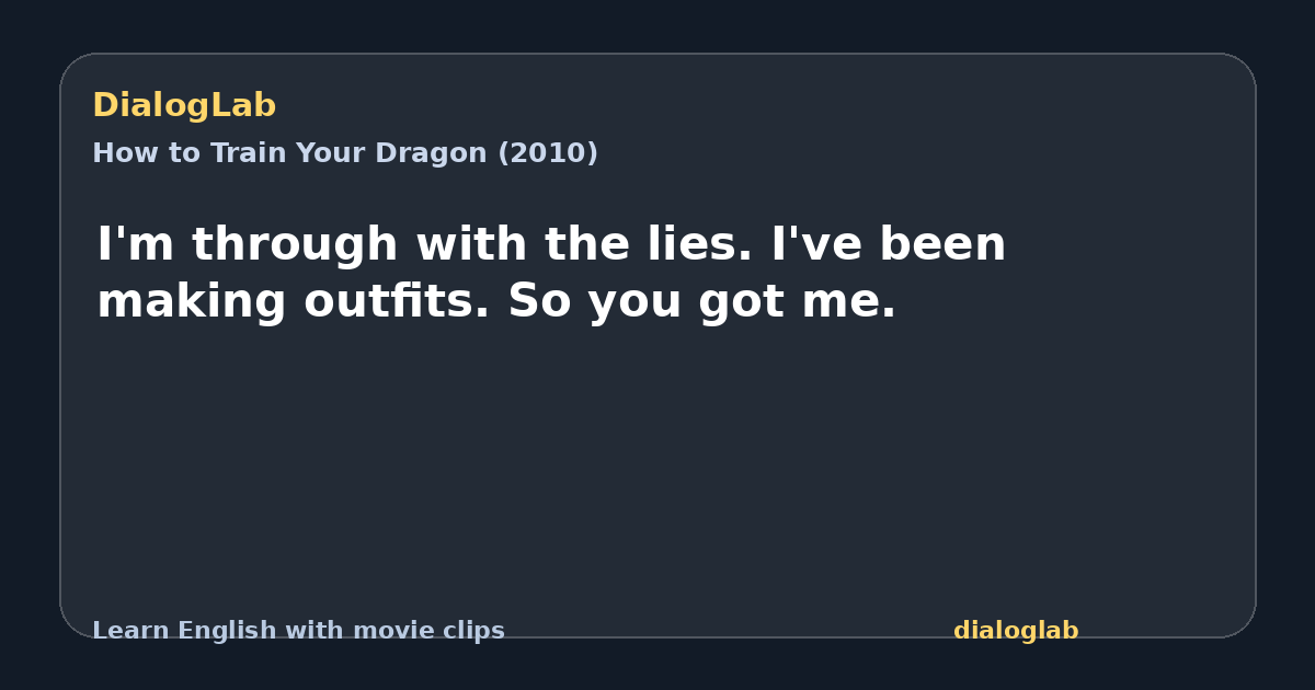 Share card for I'm through with the lies. I've been making outfits. So you got me.