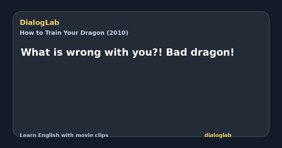 Share card for What is wrong with you?! Bad dragon!