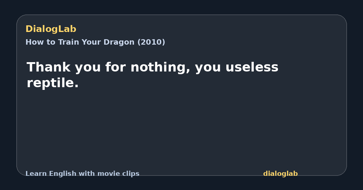 Share card for Thank you for nothing, you useless reptile.