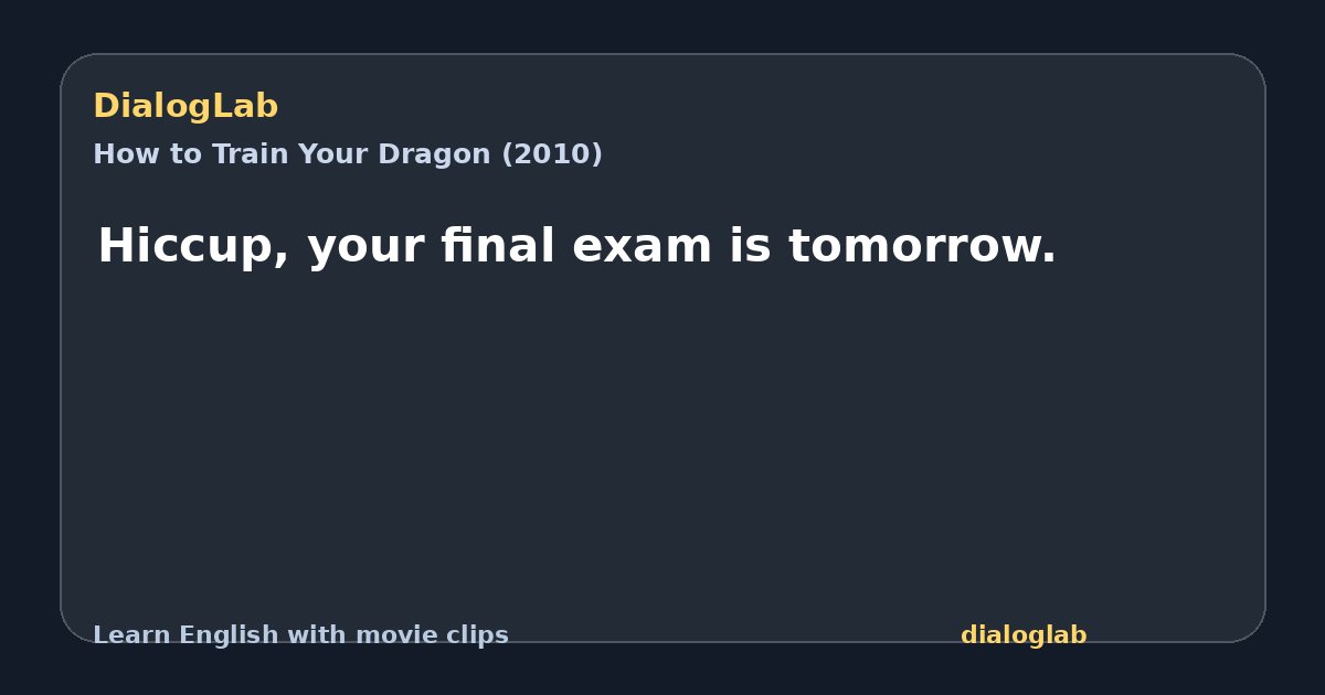 Share card for Hiccup, your final exam is tomorrow.