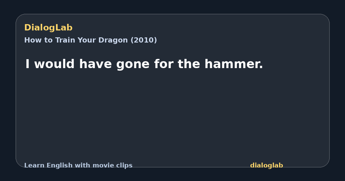 Share card for I would have gone for the hammer.